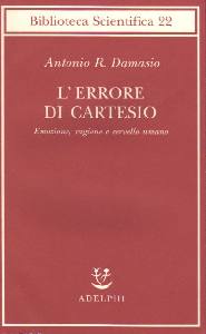 DAMASIO ANTONIO R., Errore di Cartesio. Emozione,ragione cervello