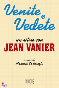 VANIER JEAN, Venite e vedete. Un ritiro con Jean Vanier