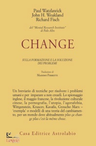 WATZLAWICK P., CHANGE SULLA FORMAZIONE E LA SOLUZIONE DEI PROBLEM