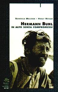 MESSNER-HOFLER, Hermann Buhl. In alto senza compromessi