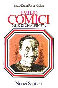 DALLA PORTA XIDIAS, Emilio Comici. Mito di un alpinista