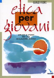 FIORE CARLO, ETICA PER GIOVANI. Appunti di educazione morale
