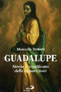 TESTONI MANUELA, GUADALUPE  STORIA E SIGNIFICATO DELLE APPARIZIONI