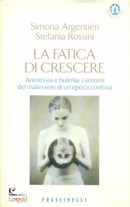 ARGENTIERI-ROSSINI, FATICA DI CRESCERE . ANORESSIA E BULIMIA ...