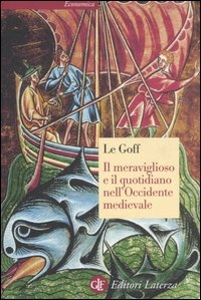 LE GOFF JACQUES, MERAVIGLIOSO E IL QUOTIDIANO NELL