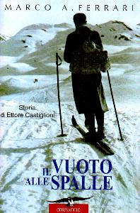 FERRARI MARCO A., Vuoto alle spalle . Storia di Ettore Castiglioni