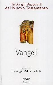 MORALDI LUIGI, Tutti gli apocrifi del Nuovo Testamento. Vangeli