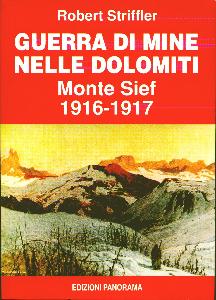 STRIFFLER ROBERT, Guerra di mine nelle Dolomiti. Monte Sief 1916-17