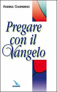 GASPARINO ANDREA, Pregare con il Vangelo