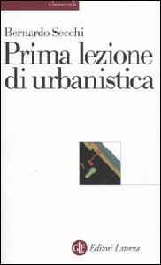 SECCHI BERNARDO, Prima lezione di urbanistica