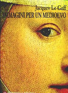 LE GOFF JACQUES, Immagini per un medioevo