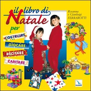 FERRAROTTI ROSANNA, Libro di Natale per costruire giocare recitare