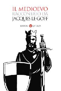 LE GOFF JACQUES, Il medioevo raccontato da Jacques Le Goff