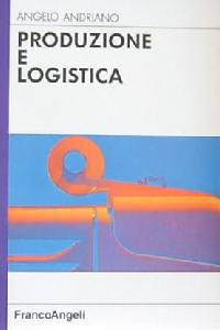 ANDRIANO ANGELO, Produzione e logistica