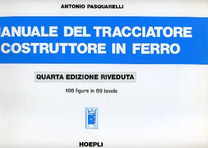 PASQUARELLI, Manuale del tracciatore costruttore in ferro