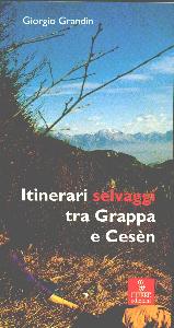 GRANDIN GIORGIO, Itinerari selvaggi tra Grappa e Cesn