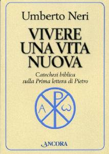 NERI UMBERTO, Vivere una vita nuova prima lettera di Pietro