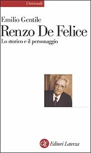 GENTILE EMILIO, Renzo De Felice lo storico e il personaggio