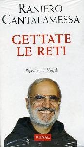 CANTALAMESSA RANIERO, Gettate le reti. Riflessioni sui vangeli. A B C