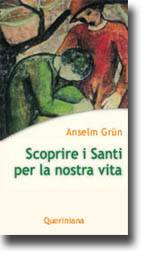 GRUN ANSELM, Scoprire i santi per la nostra vita