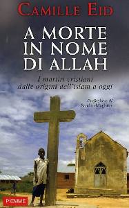 EID CAMILLE, A morte in nome di Allah. I martiri cristiani