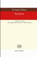 GOFFMAN ERVING, ASYLUMS. Le istituzioni totali