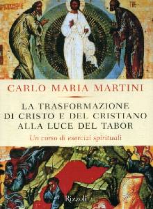 MARTINI CARLO MARIA, Trasformazione di Cristo e del cristiano al Tabor