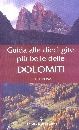 DIBONA DINO, Guida alle dieci  gite pi belle delle Dolomiti