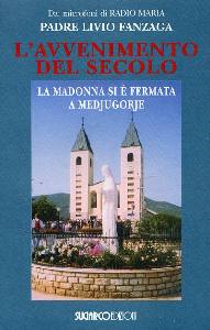 FANZAGA LIVIO, Avvenimento del secolo. Medjugorje