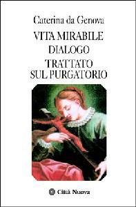 CATERINA DA GENOVA, Vita mirabile dialogo trattato sul purgatorio