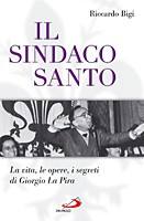 BIGI RICCARDO, Il sindaco santo. Giorgio La Pira