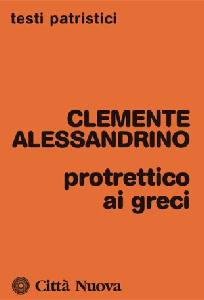 CLEMENTE ALESSANDRIN, Protrettico ai greci