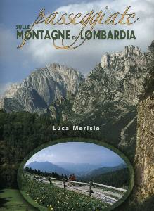 MERISIO LUCA, Passeggiate sulle montagne di Lombardia