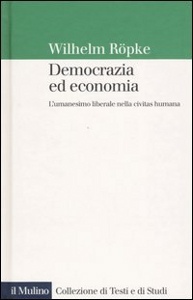 ROPKE WILHELM, Democrazia ed economia. L