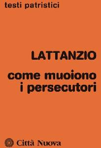 LATTANZIO, Come muoiono i persecutori