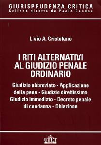 CRISTOFANO LIVIO, I riti alternativi al giudizio penale odinario