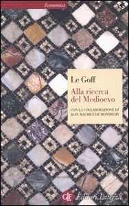 LE GOFF JACQUES, Alla ricerca del medioevo