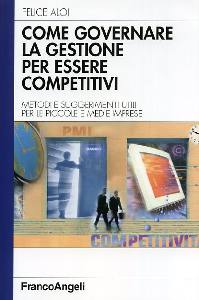 ALOI FELICE, Come governare la gestione per essere competitivi