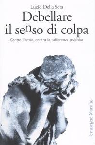 DELLA SETA LUCIO, Debellare il senso di colpa