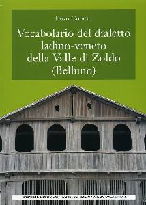 CROATTO ENZO, Vocabolario del dialetto ladino-veneto di Zoldo