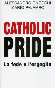 GNOCCHI PALMARO, Catholic pride. La fede e l