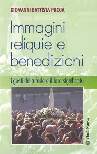 PROJA GIOVANNI, Immagini reliquie e benedizioni.I gesti della fede