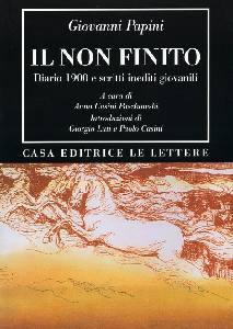 PAPINI GIOVANNI, Il non finito. Diario 1900 Scritti inediti