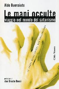 BUONAIUTO ALDO, Le mani occulte viaggio nel mondo del satanismo