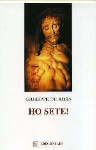 DE ROSA GIUSEPPE, Ho sete. La devozione al Sacro cuore