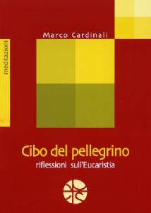 CARDINALI MARCO, Cibo del pellegrino. Riflessioni sull