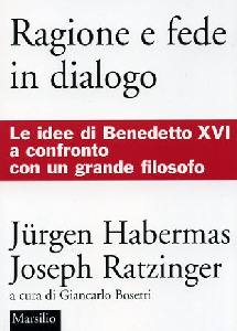 HABERMAS-RATZINGER, Ragione e fede in dialogo