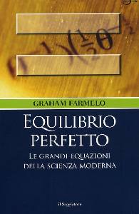 FARMELO  GRAHAM, Equilibrio perfetto. Le equazioni della scienza