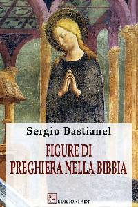 BASTIANEL SERGIO, Figure di preghiera nella Bibbia