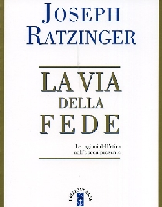 RATZINGER JOSEPH, La via della fede